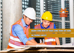 hoc cong nghe ky thuat cong trinh xay dung ra truong lam gi co hoi nghe nghiep co thuc su rong mo 2